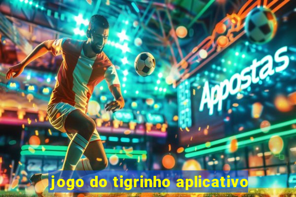 jogo do tigrinho aplicativo